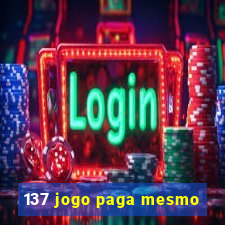 137 jogo paga mesmo